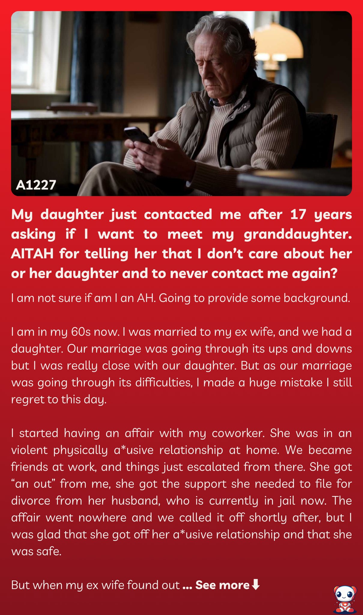 My daughter just contacted me after 17 years asking if I want to meet my granddaughter. AITAH for telling her that I don’t care about her or her daughter and to never contact me again?